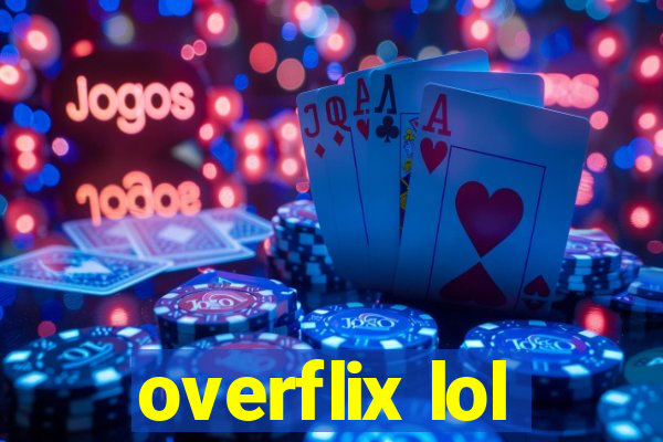 overflix lol